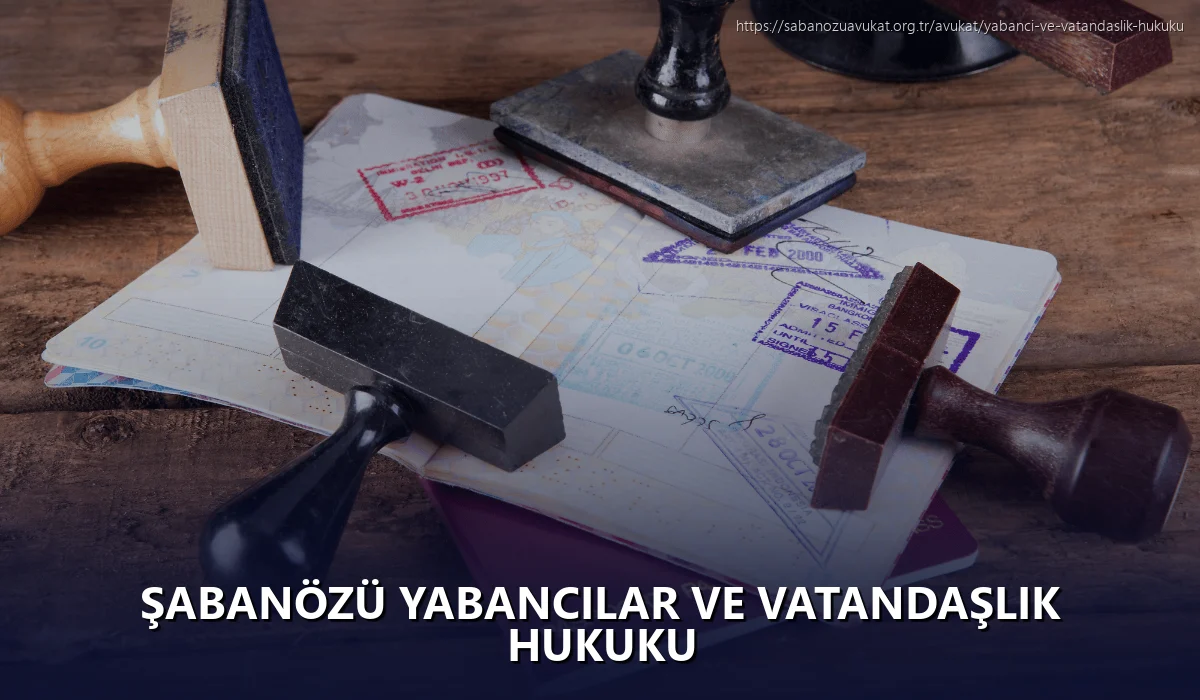 Şabanözü Yabancılar ve Vatandaşlık Hukuku